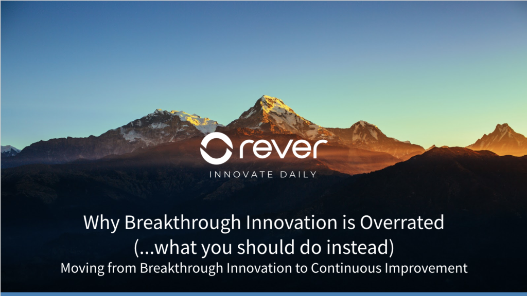 Video Why Breakthrough Innovation is Overrated From Breakthrough to Continuous Improvement